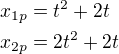 $x_{1p}=t^2 + 2t \nl x_{2p}=2t^2 + 2t$