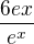 $\frac{6ex^{}}{e^{x}}$