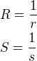 $R=\frac{1}{r}\nlS=\frac{1}{s}$
