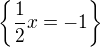 $\{\frac{1}{2} x=-1\}$