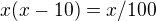 $x(x-10)=x/100$