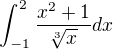 $\int_{-1}^{2} \frac{x^{2}+1}{\sqrt[3]{x}} dx$
