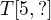 $T [5,?]$