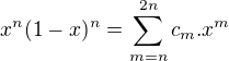 $x^n(1-x)^n= \sum_{m=n}^{2n}c_m.x^m$