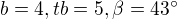 $b=4, tb=5, \beta =43^\circ $