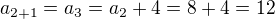 $a_{2+1}=a_3=a_2+4=8+4=12$
