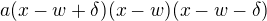 $a(x-w+\delta)(x-w)(x-w-\delta)$
