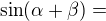 $\sin(\alpha+\beta)=$