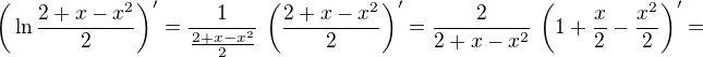$\bigg(\ln{\frac{2+x-x^2}{2}}\bigg) ' = \frac{1}{\frac{2+x-x^2}{2}} \,\, \bigg(\frac{2+x-x^2}{2}\bigg)' = \frac{2}{2+x-x^2} \,\, \bigg(1+\frac{x}{2} -\frac{x^2}{2}\bigg)'=$