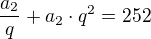 $\frac{a_{2}}{q}+a_{2}\cdot q^{2}=252$