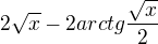 $2 \sqrt{x} - 2 arctg\frac{\sqrt{x}}{2}$