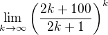 $\lim_{k\to\infty}\(\frac{2k+100}{2k+1}\)^k$