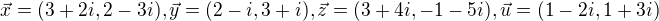 $\vec{x}=(3+2i, 2-3i), \vec{y}=(2-i, 3+i), \vec{z}=(3+4i, -1-5i), \vec{u}=(1-2i, 1+3i)$