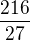 $\frac{216}{27}$