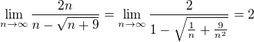 $\lim_{n\to\infty}\frac{2n}{n-\sqrt{n+9}}=\lim_{n\to\infty}\frac{2}{1-\sqrt{\frac1n+\frac9{n^2}}}=2$