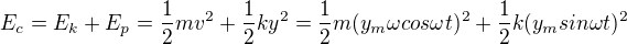 $E_c=E_k+E_p=\frac12mv^2+\frac12ky^2=\frac12m(y_m\omega cos\omega t)^2+\frac12k(y_m sin\omega t)^2$