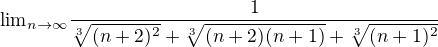 ${\lim}\limits_{n \to \infty}\frac{1}{\sqrt[3]{(n+2)^2}+\sqrt[3]{(n+2)(n+1)}+\sqrt[3]{(n+1)^2}}$