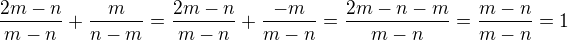 $\frac{2m-n}{m-n}+\frac{m}{n-m}=\frac{2m-n}{m-n}+\frac{-m}{m-n}=\frac{2m-n-m}{m-n}=\frac{m-n}{m-n}=1$
