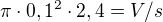 $\pi \cdot 0,1^2\cdot 2,4 = V/s$