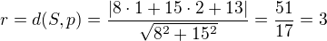 $r=d(S,p)=\frac{|8\cdot1+15\cdot2+13|}{\sqrt{8^2+15^2}}=\frac{51}{17}=3$