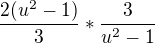 $\frac{2(u^2-1)}{3}*\frac{3}{u^2-1}$