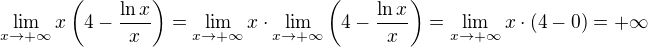 $\lim_{x \to +\infty} x\(4-\frac{\ln{x}}{x}\)=\lim_{x \to +\infty} x\cdot \lim_{x \to +\infty}\(4-\frac{\ln{x}}{x}\)=\lim_{x \to +\infty}x\cdot(4-0)=+\infty$