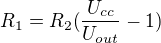 $R_1=R_2(\frac{U_{cc}}{U_{out}}-1)$
