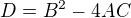 $D=B^2-4AC$