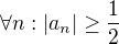 $\forall n: |a_n|\geq \frac{1}{2}$