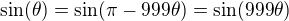 $\sin (\theta) = \sin (\pi-999\theta)=\sin (999\theta)$