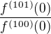 $\frac{f^{(101)}(0)}{f^{(100)}(0)}$