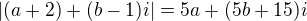 $|(a+2)+(b-1)i|=5a+(5b+15)i$