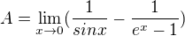 $A=\lim_{x\to0}(\frac{1}{sinx}-\frac{1}{e^{x}-1})$