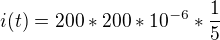 $i(t) = 200*200*10^{-6} * \frac{1}{5}$