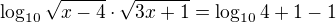 $\log_{10}\sqrt{x-4}\cdot\sqrt{3x+1}=\log_{10}4+ 1-1$
