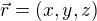 $\vec{r}=(x,y,z)$