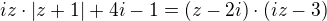 $iz\cdot |z+1|+4i-1=(z-2i)\cdot (iz-3)$