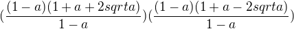 $(\frac{(1-a)(1+a+2 sqrt a)}{1-a})(\frac{(1-a)(1+a-2 sqrt a)}{1- a})$