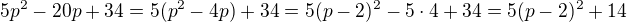 $5p^{2}-20p+34=5(p^{2}-4p)+34=5(p-2)^{2}-5\cdot 4+34=5(p-2)^{2}+14$