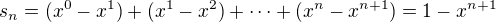 $s_n = (x^0 - x^1) + (x^1 - x^2) + \dots + (x^n - x^{n+1}) = 1 - x^{n+1}$
