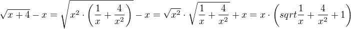 $\sqrt{x+4}-x=\sqrt{x^2\cdot\(\frac{1}{x}+\frac{4}{x^2}\)}-x=\sqrt{x^2}\cdot\sqrt{\frac{1}{x}+\frac{4}{x^2}}+x=x\cdot\(sqrt{\frac{1}{x}+\frac{4}{x^2}}+1\)$