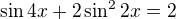 $\sin4x+2\sin^22x=2$