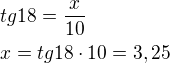 $tg18=\frac{x}{10} \nl x=tg18 \cdot10 = 3,25$