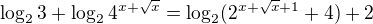$\log_23+\log_24^{x+\sqrt x}=\log_2(2^{x+\sqrt x+1}+4)+2$