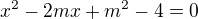 $x^{2}-2mx+m^{2}-4=0$