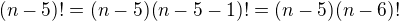 $(n-5)!=(n-5)(n-5-1)!=(n-5)(n-6)!$