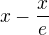 $x - \frac{x}{e}$