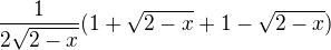 $\frac{1}{2\sqrt{2-x}}(1+\sqrt{2-x}+1-\sqrt{2-x})$
