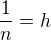 $\frac {1}{n} = h$