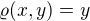 $\varrho(x,y)=y$